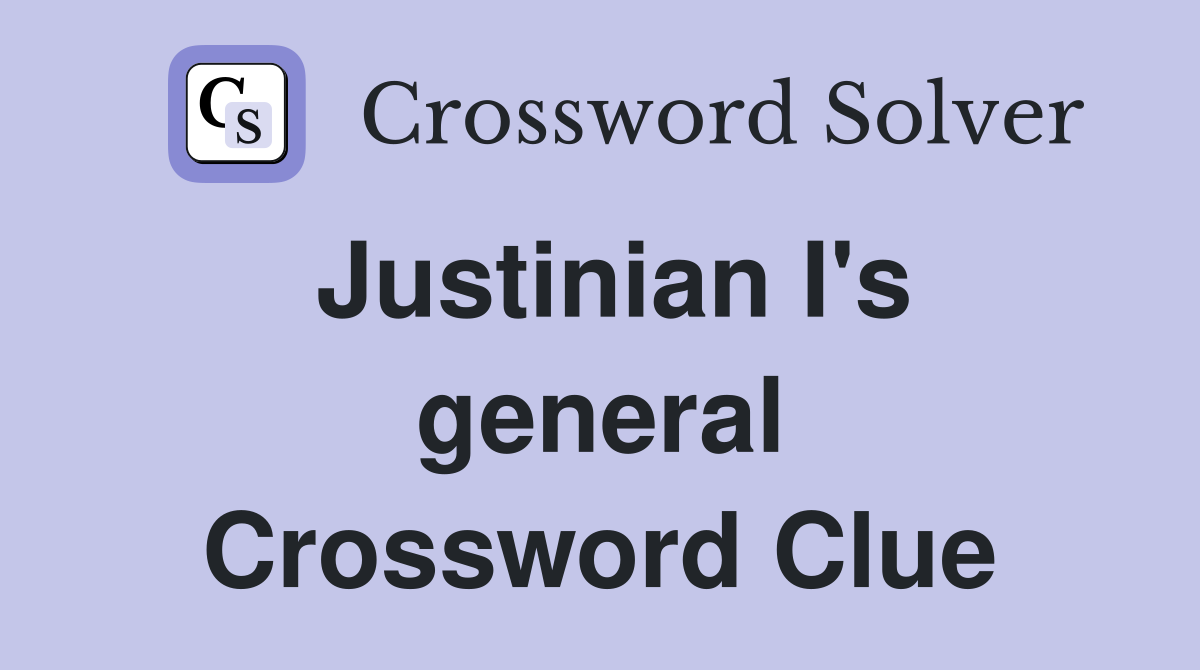 Justinian I's general Crossword Clue