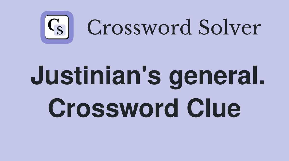Justinian's general. Crossword Clue