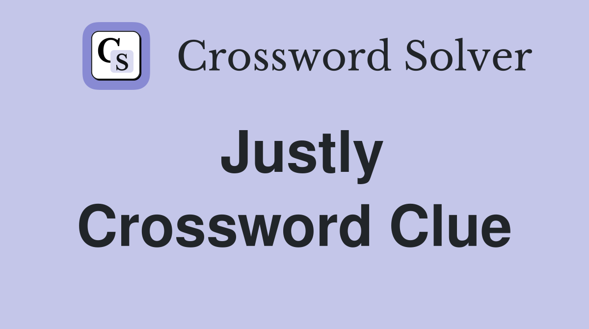 Justly Crossword Clue