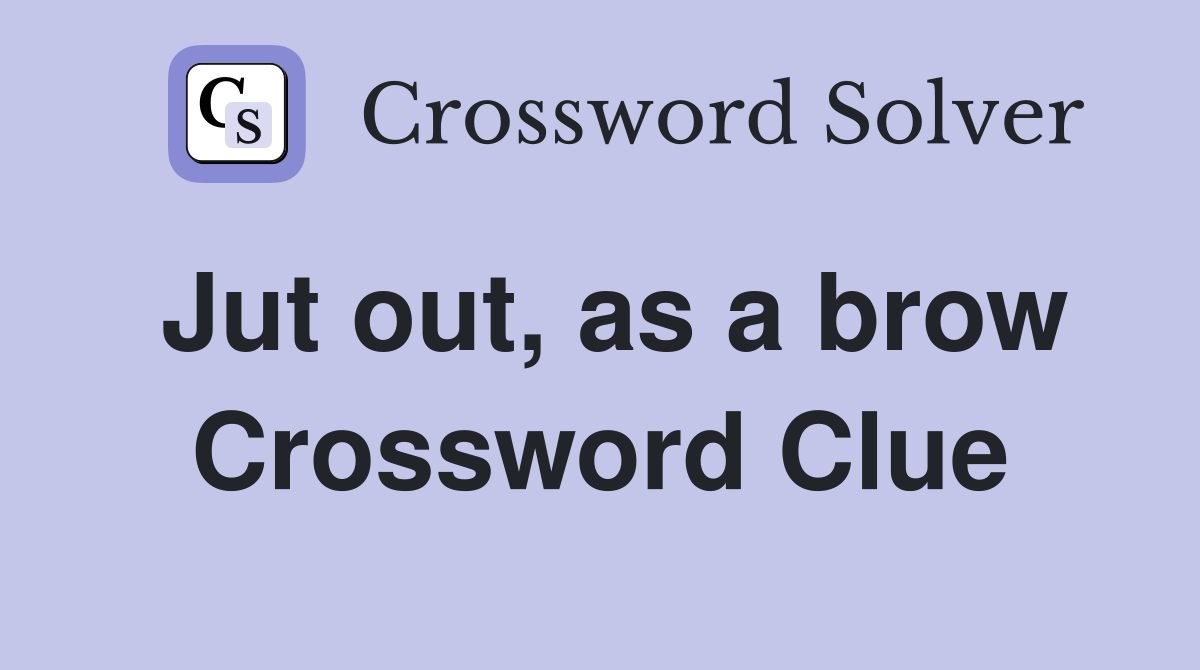 Jut out, as a brow Crossword Clue