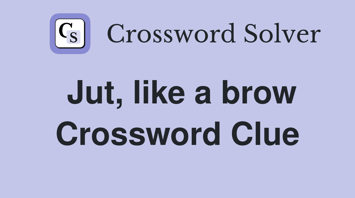 Jut, like a brow Crossword Clue