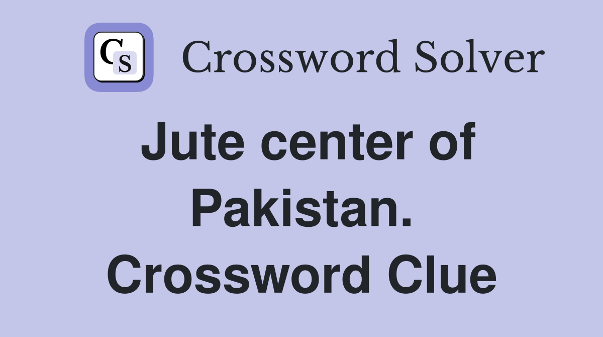 Jute center of Pakistan. Crossword Clue