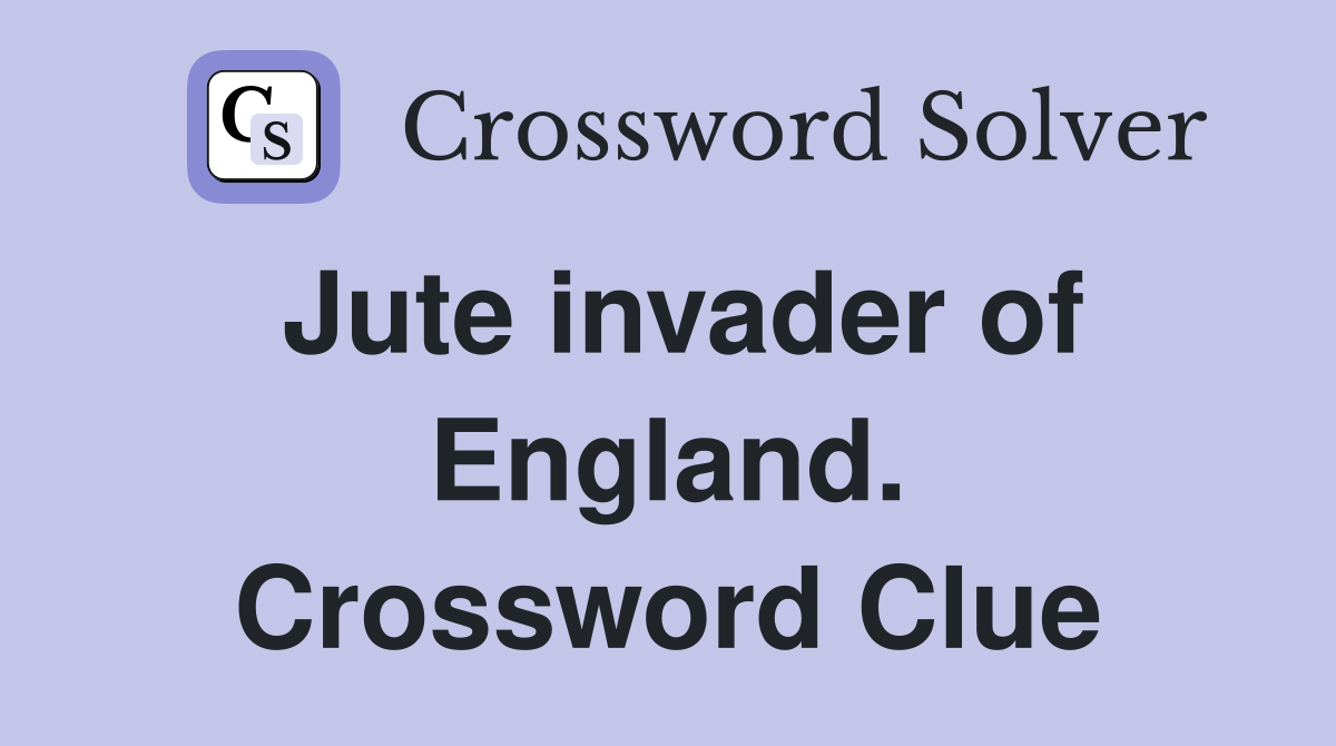 Jute invader of England. Crossword Clue