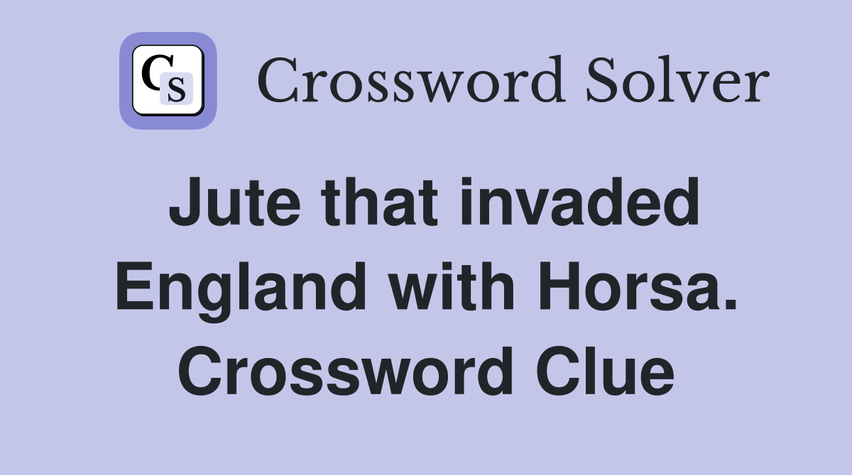 Jute that invaded England with Horsa. Crossword Clue