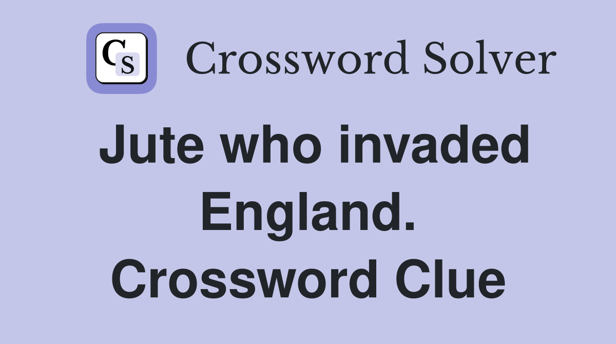 Jute who invaded England. Crossword Clue