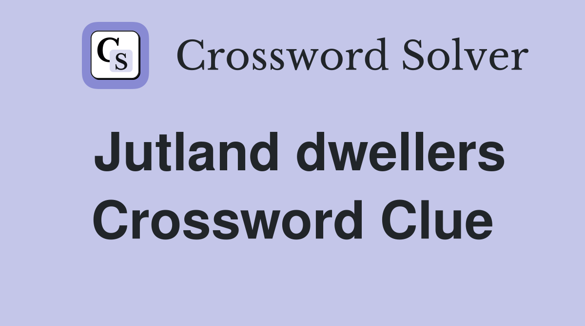 Jutland dwellers Crossword Clue