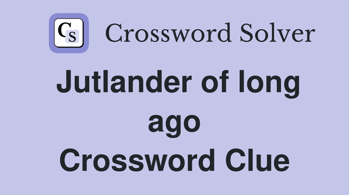 Jutlander of long ago Crossword Clue