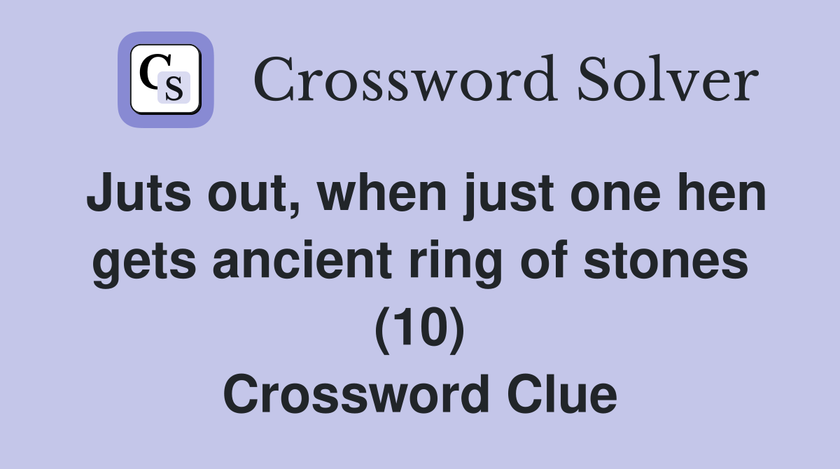 Juts out, when just one hen gets ancient ring of stones (10) Crossword Clue