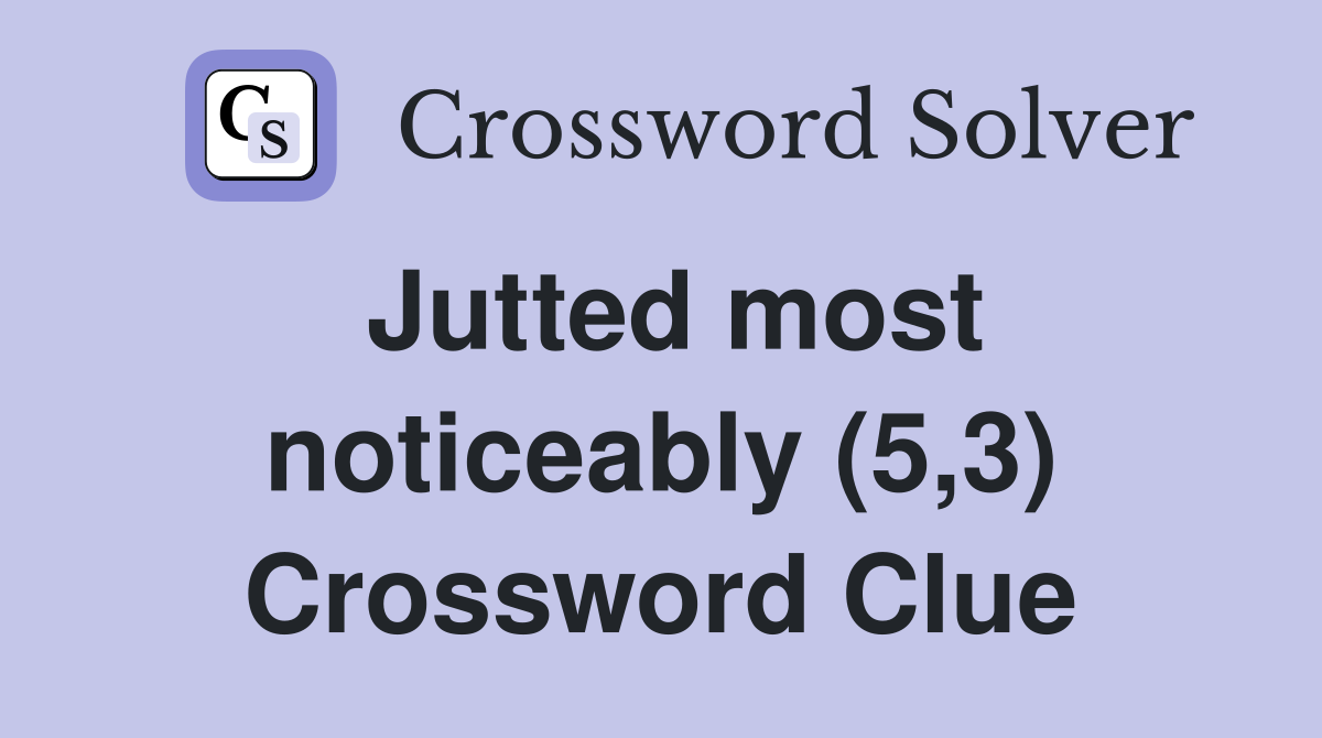Jutted most noticeably (5,3) Crossword Clue