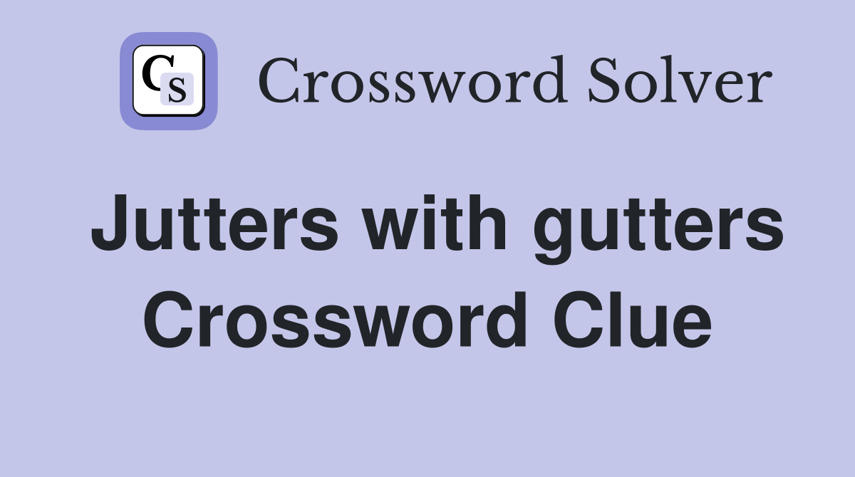 Jutters with gutters Crossword Clue