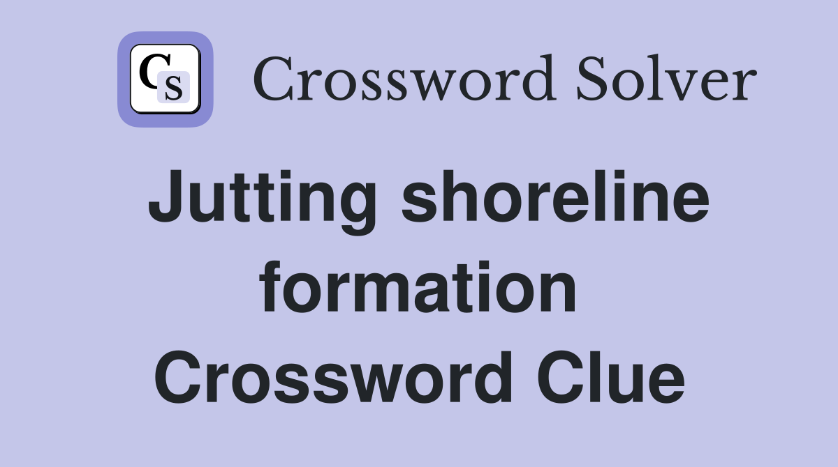 Jutting shoreline formation Crossword Clue