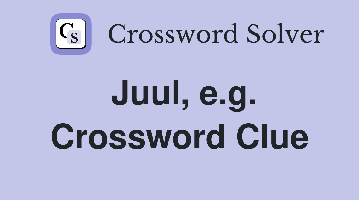 Juul, e.g. Crossword Clue