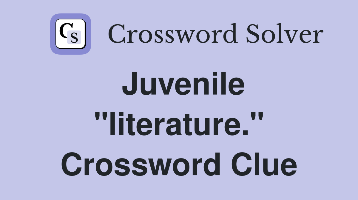 Juvenile "literature." Crossword Clue