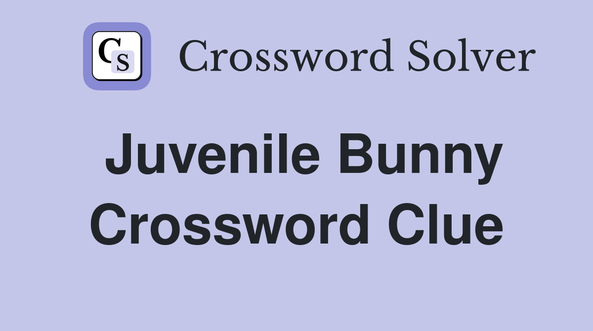 Juvenile Bunny Crossword Clue