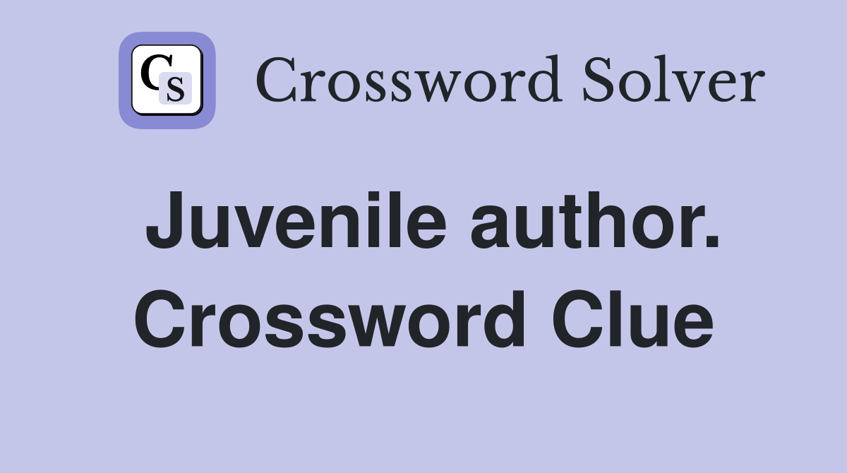 Juvenile author. Crossword Clue