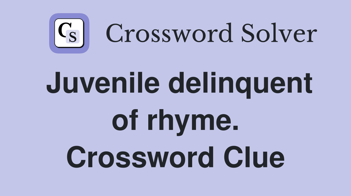 Juvenile delinquent of rhyme. Crossword Clue