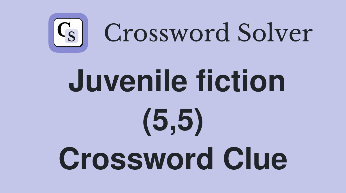 Juvenile fiction (5,5) Crossword Clue