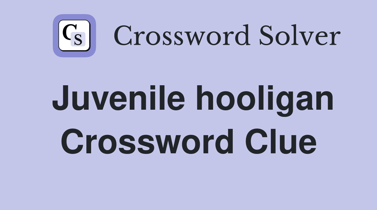 Juvenile hooligan Crossword Clue