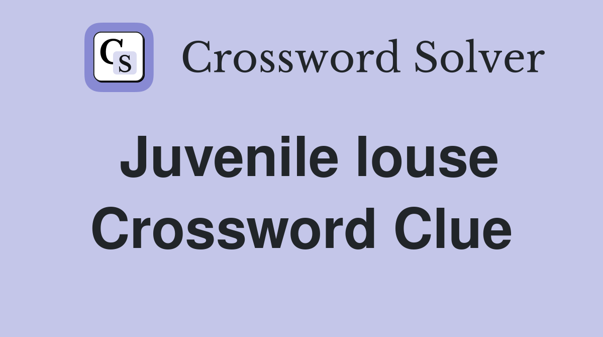 Juvenile louse Crossword Clue