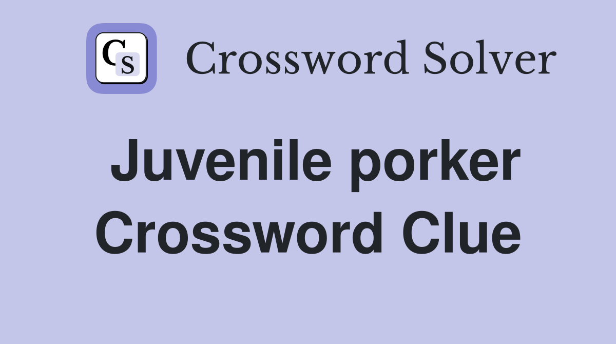 Juvenile porker Crossword Clue