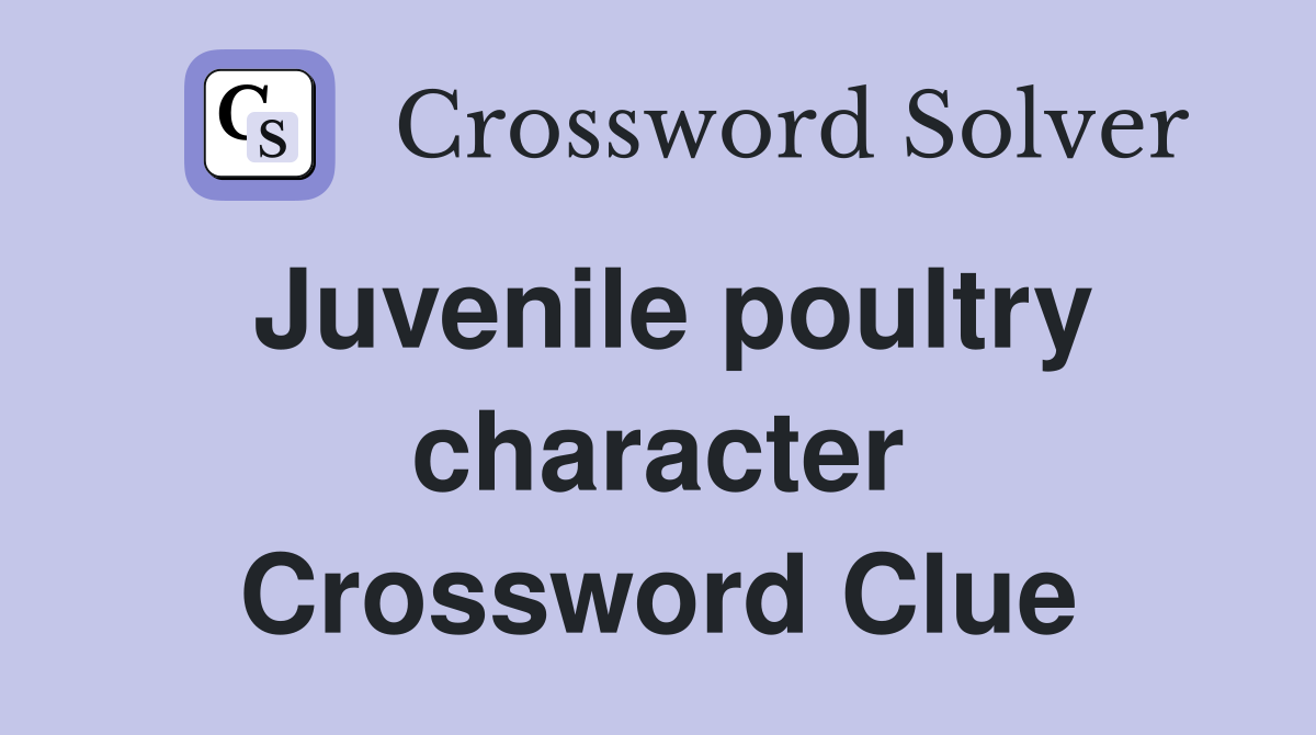 Juvenile poultry character Crossword Clue