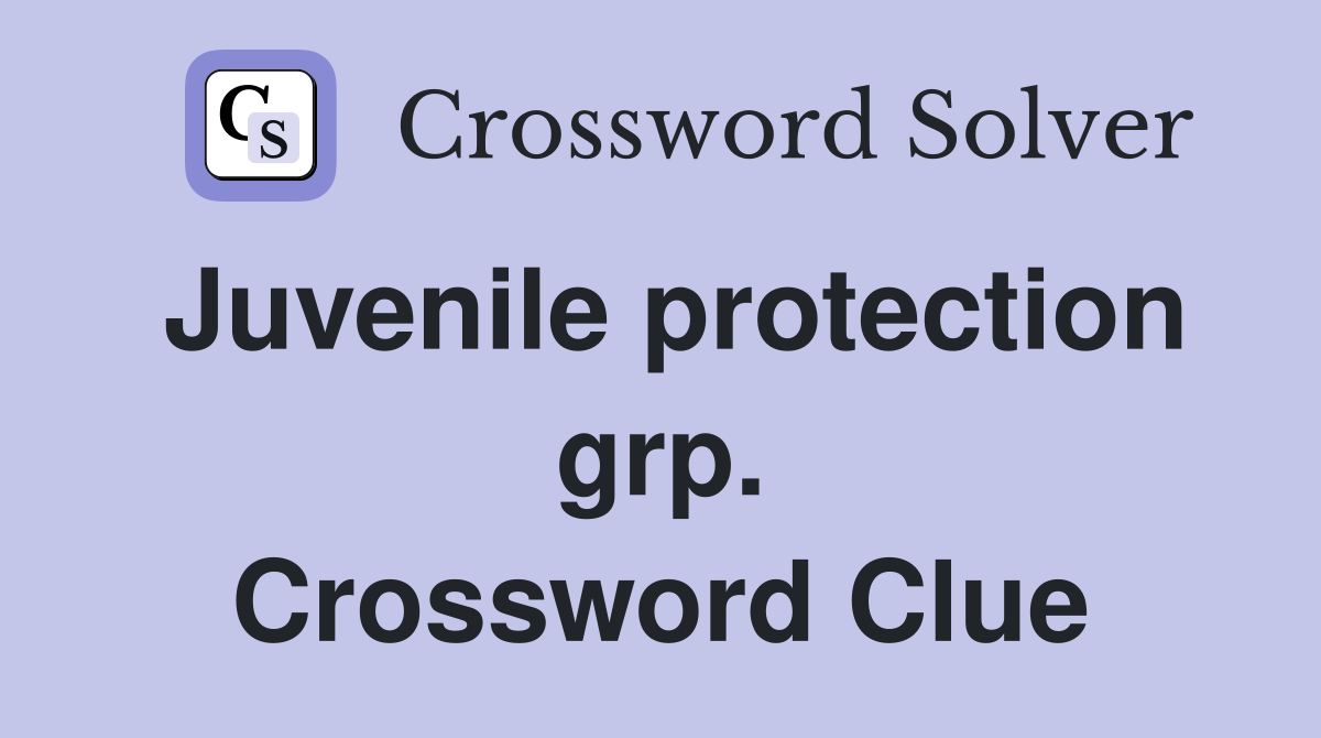 Juvenile protection grp. Crossword Clue