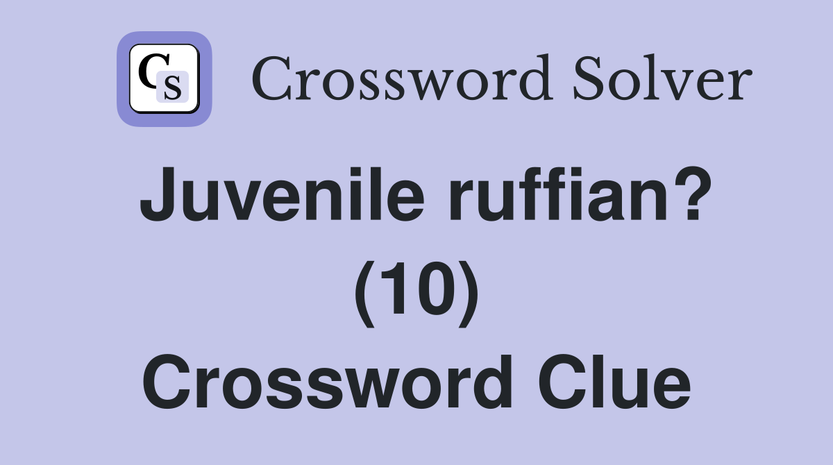 Juvenile ruffian? (10) Crossword Clue
