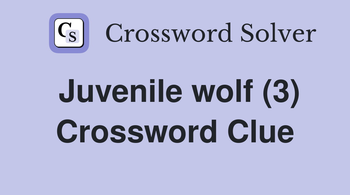 Juvenile wolf (3) Crossword Clue