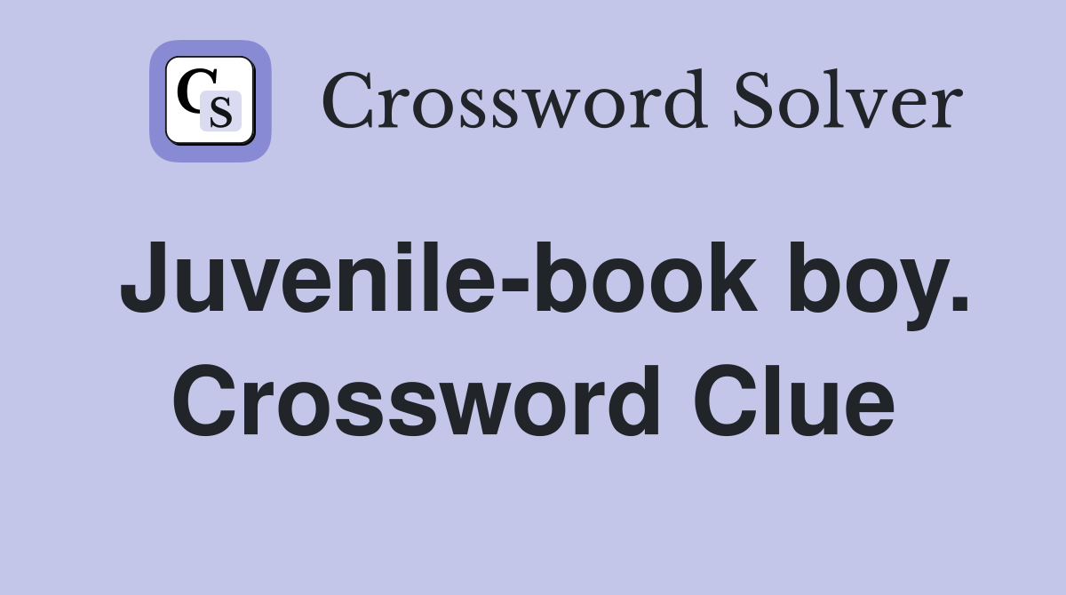Juvenile-book boy. Crossword Clue