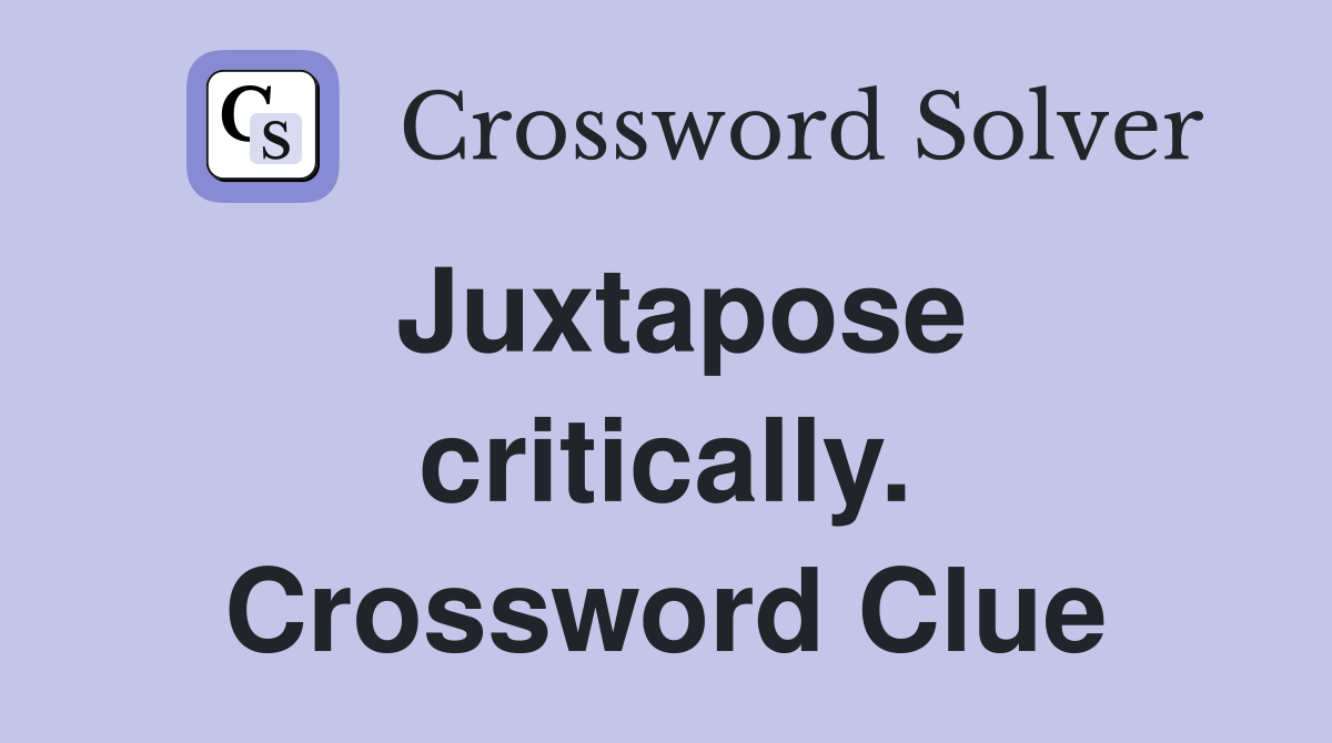 Juxtapose critically. Crossword Clue