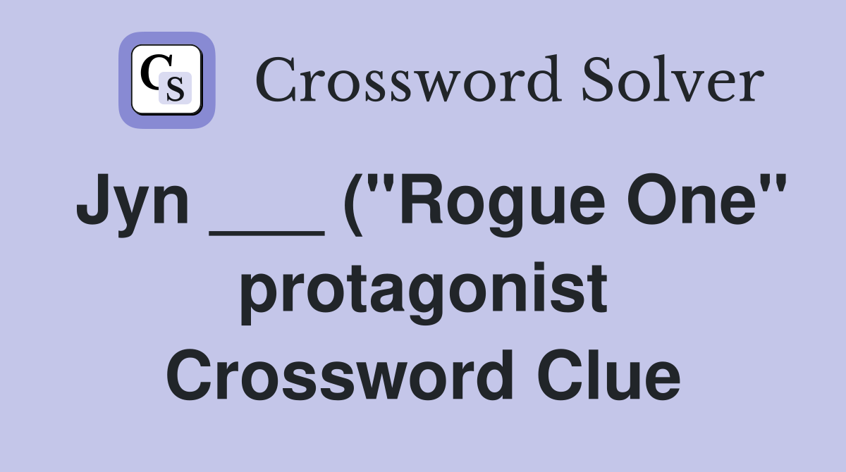 Jyn ( quot Rogue One quot protagonist) Crossword Clue Answers Crossword Jyn ( quot Rogue One quot protagonist) Crossword Clue Answers Crossword