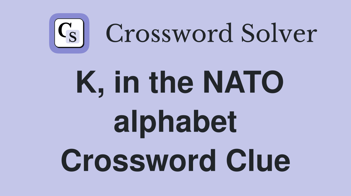 K, in the NATO alphabet Crossword Clue