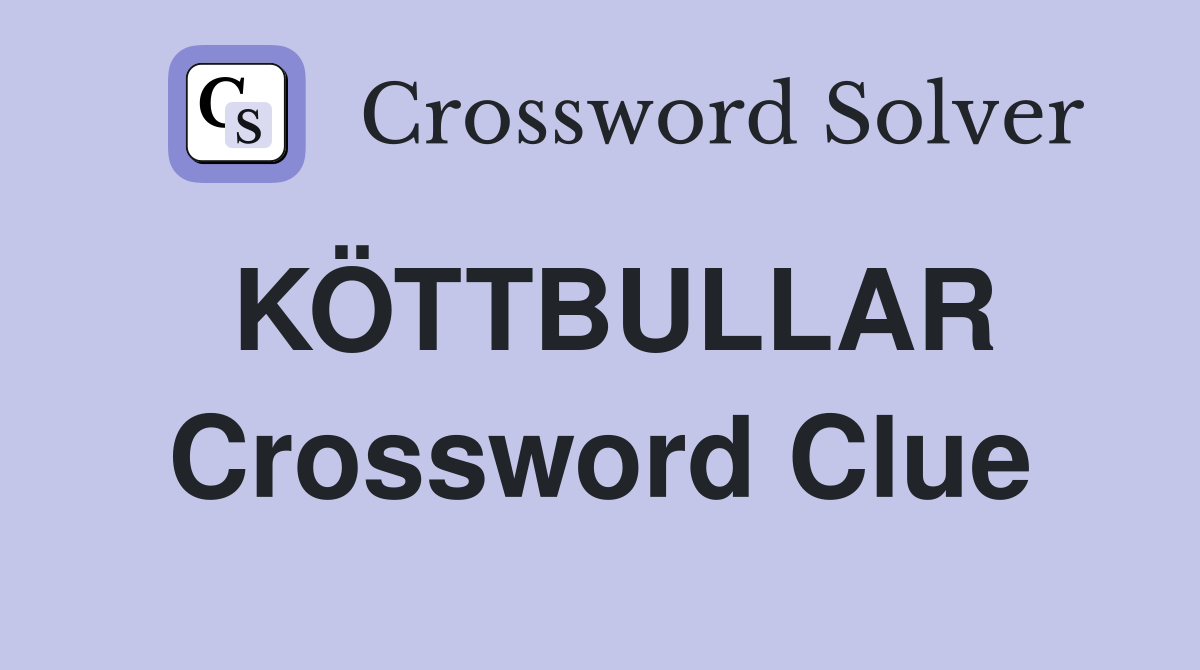 KÖTTBULLAR Crossword Clue
