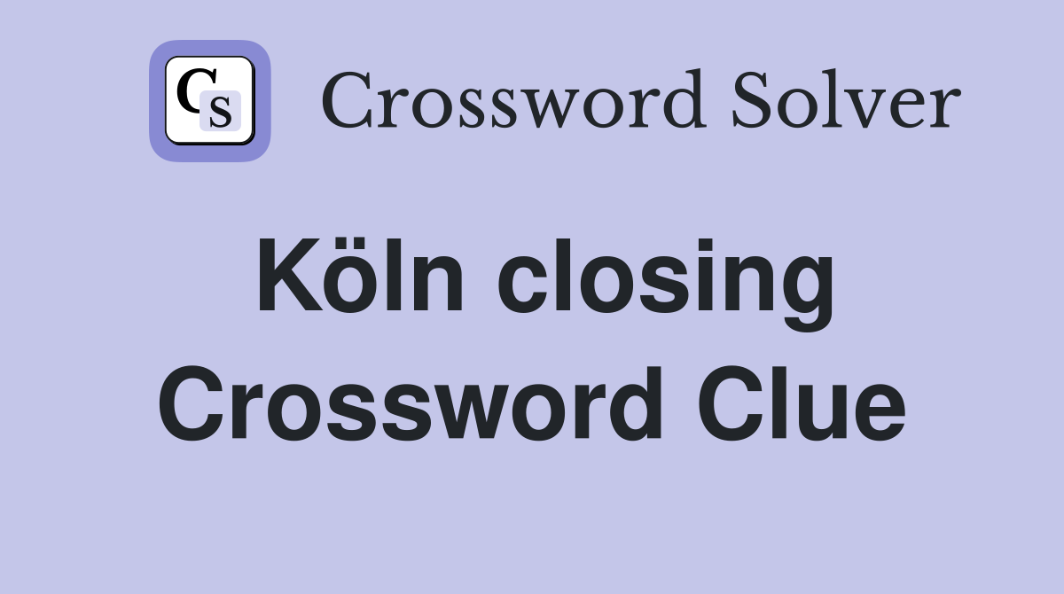 Köln closing Crossword Clue