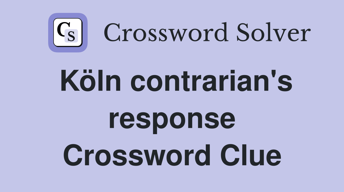 Köln contrarian's response Crossword Clue