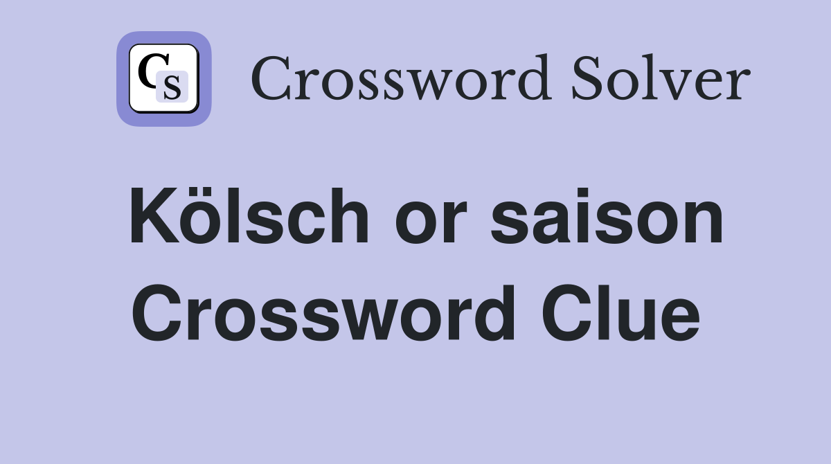 Kölsch or saison Crossword Clue