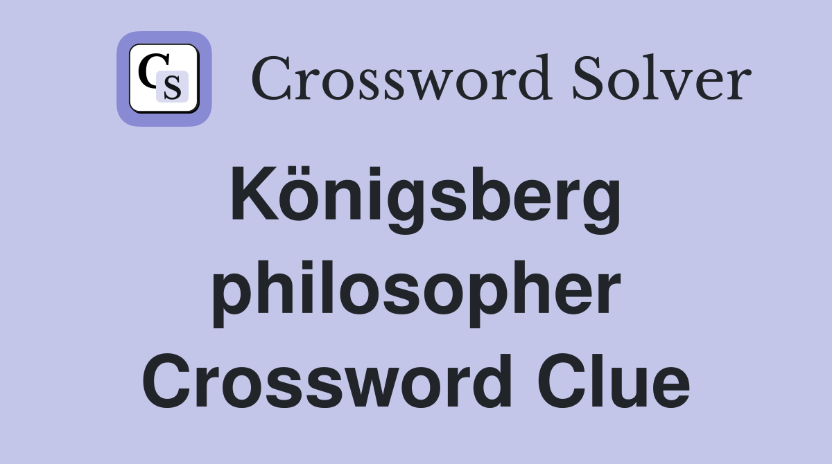 Königsberg philosopher Crossword Clue