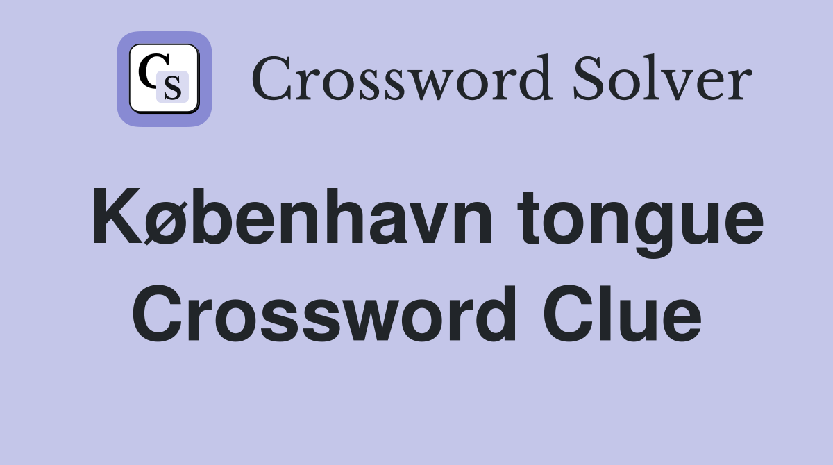 København tongue Crossword Clue