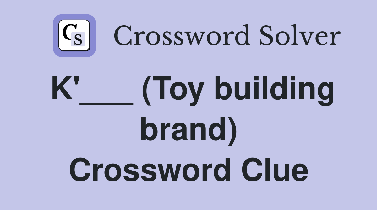 K'___ (Toy building brand) Crossword Clue
