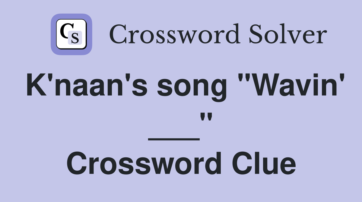 K'naan's song "Wavin' ___" Crossword Clue