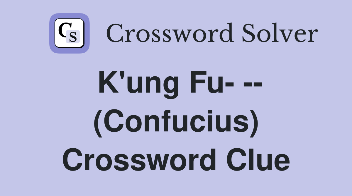 K'ung Fu- -- (Confucius) Crossword Clue
