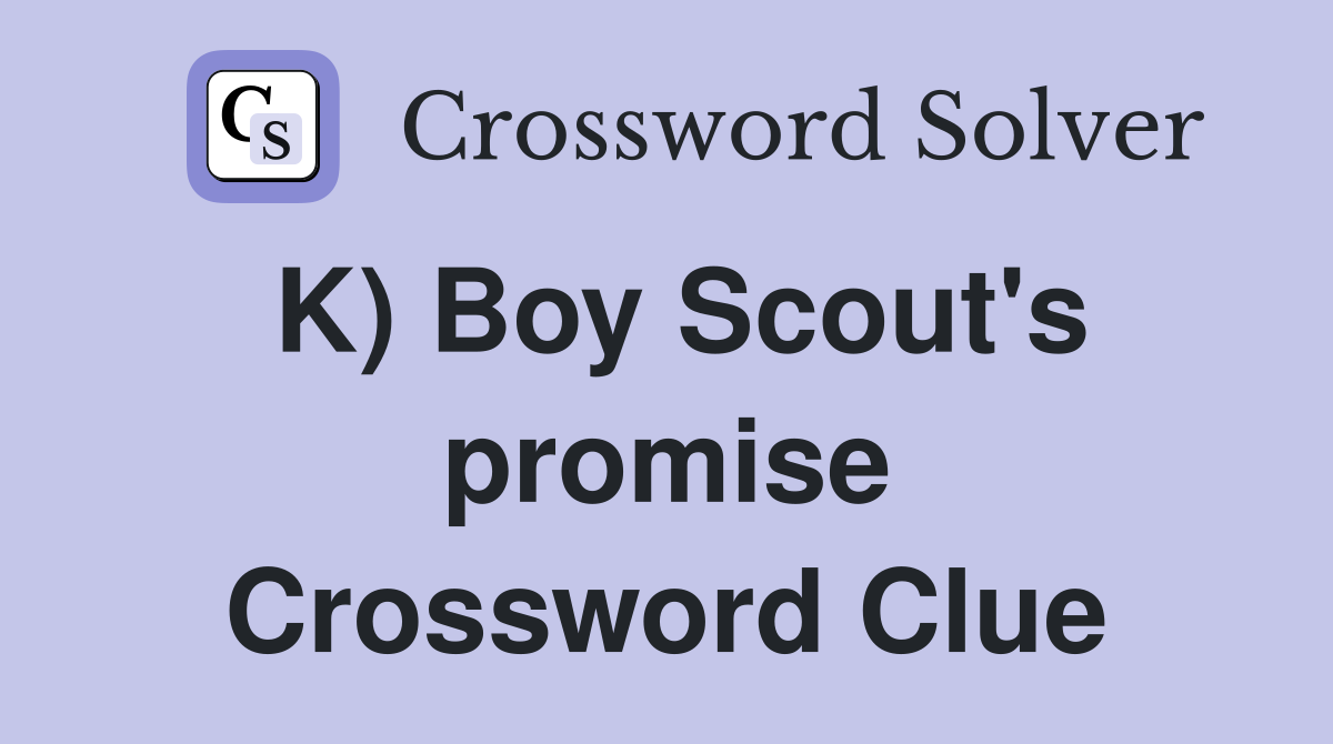 K) Boy Scout's promise Crossword Clue