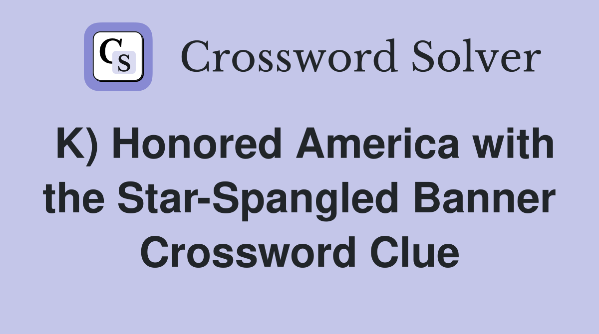K) Honored America with the Star-Spangled Banner Crossword Clue