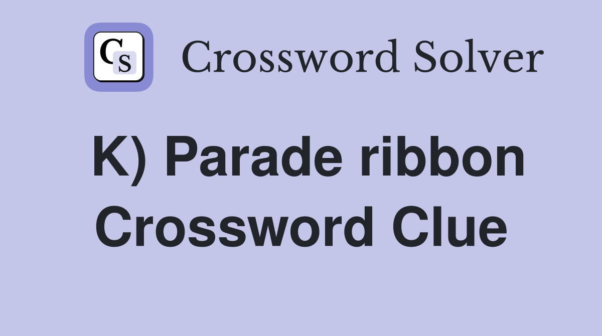 K) Parade ribbon Crossword Clue
