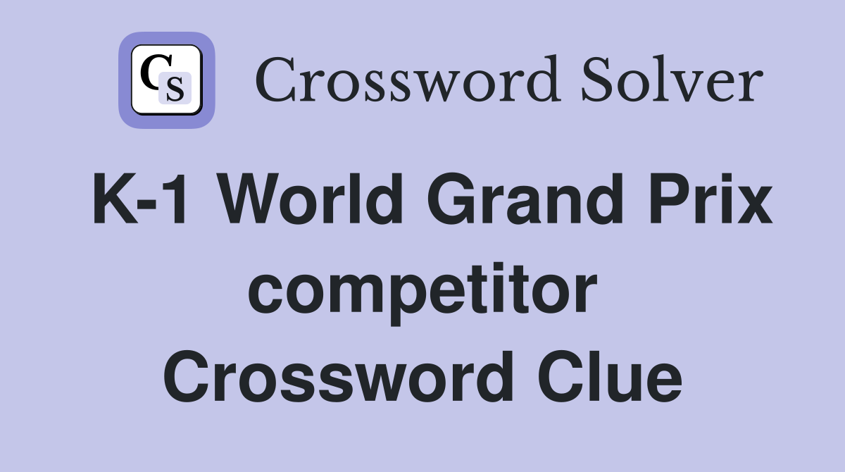 K-1 World Grand Prix competitor Crossword Clue