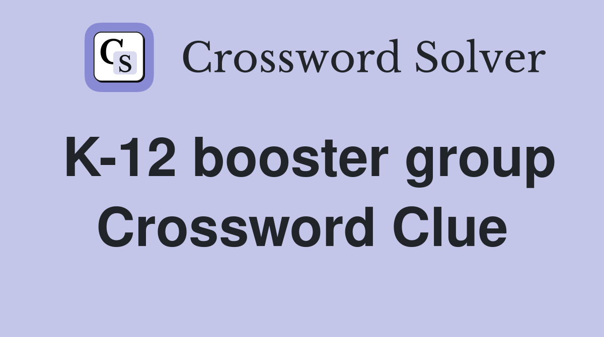 K-12 booster group Crossword Clue