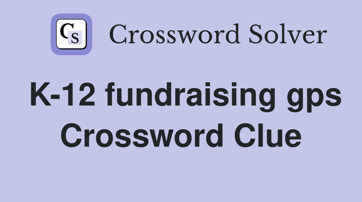 K-12 fundraising gps Crossword Clue