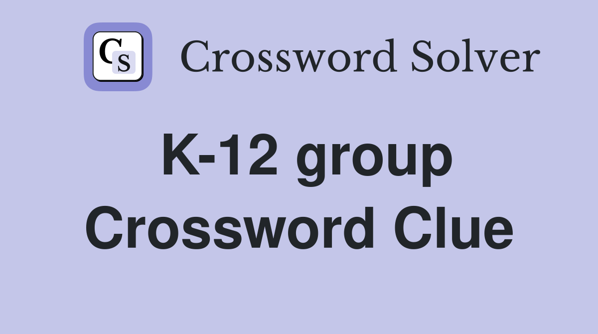 K-12 group Crossword Clue