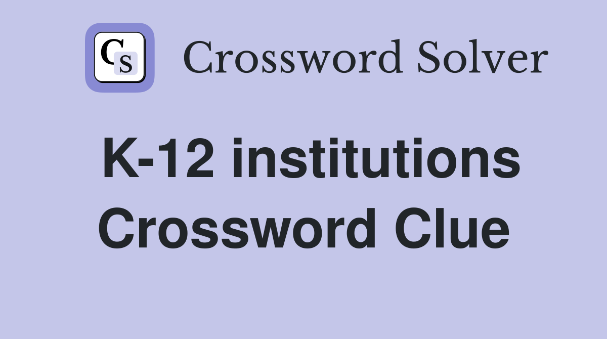 K-12 institutions Crossword Clue