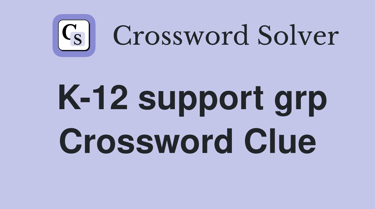 K-12 support grp Crossword Clue